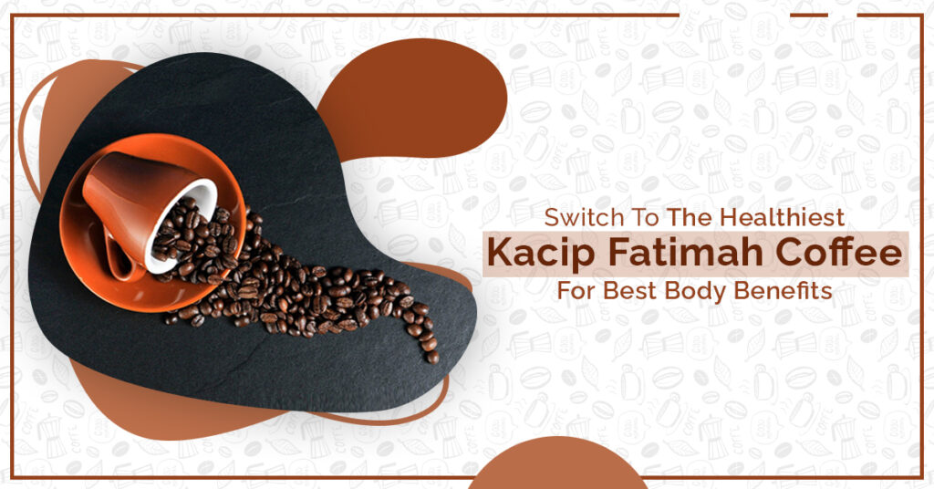 Switch-To-Kacip-Fatimah-Coffee-For-These-Healthy-Benefits