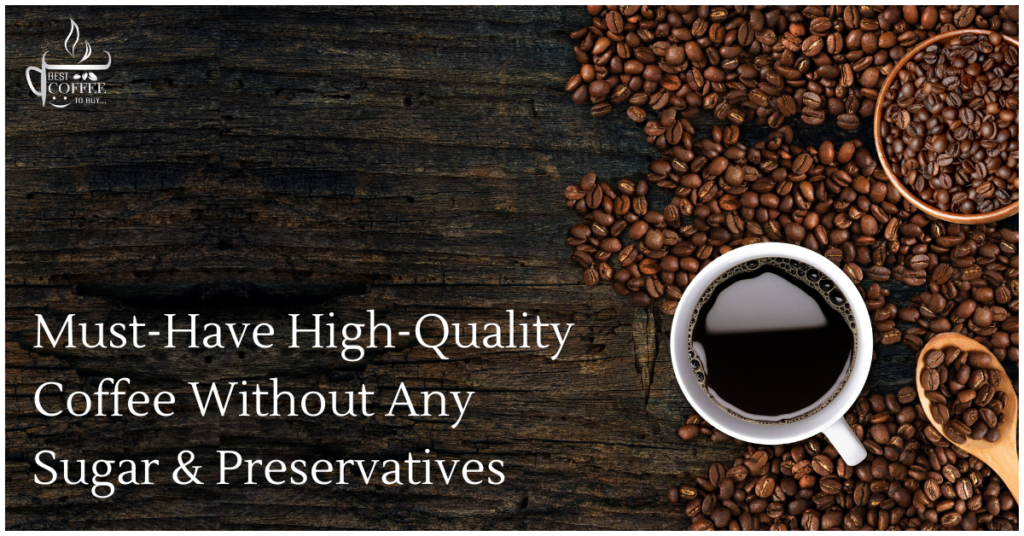 Must-Have-High-Quality-Coffee-Without-Any-Preservative-Sugar